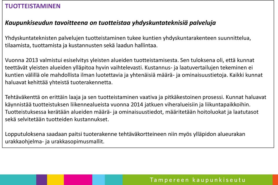 Sen tuloksena oli, että kunnat teettävät yleisten alueiden ylläpitoa hyvin vaihtelevasti.