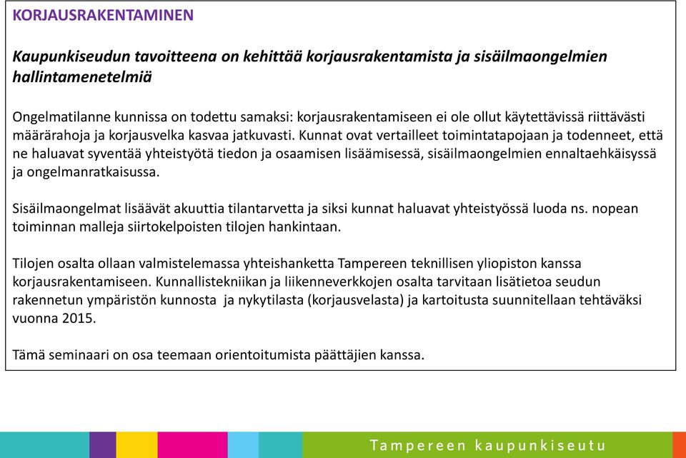 Kunnat ovat vertailleet toimintatapojaan ja todenneet, että ne haluavat syventää yhteistyötä tiedon ja osaamisen lisäämisessä, sisäilmaongelmien ennaltaehkäisyssä ja ongelmanratkaisussa.