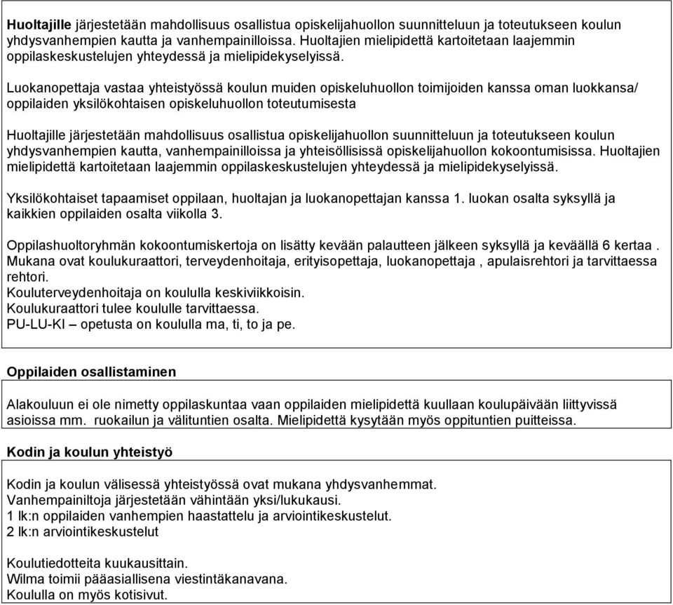 Luokanopettaja vastaa yhteistyössä koulun muiden opiskeluhuollon toimijoiden kanssa oman luokkansa/ oppilaiden yksilökohtaisen opiskeluhuollon toteutumisesta Huoltajille järjestetään mahdollisuus