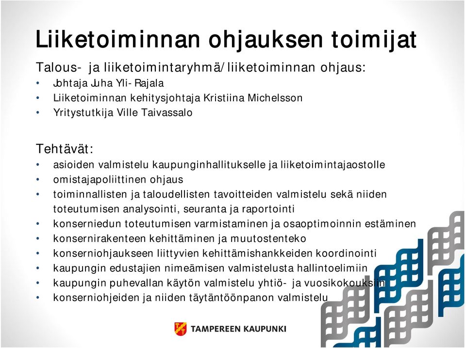 analysointi, seuranta ja raportointi konserniedun toteutumisen varmistaminen ja osaoptimoinnin estäminen konsernirakenteen kehittäminen ja muutostenteko konserniohjaukseen liittyvien