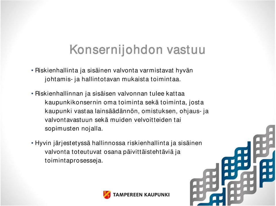 Riskienhallinnan ja sisäisen valvonnan tulee kattaa kaupunkikonsernin oma toiminta sekä toiminta, josta kaupunki