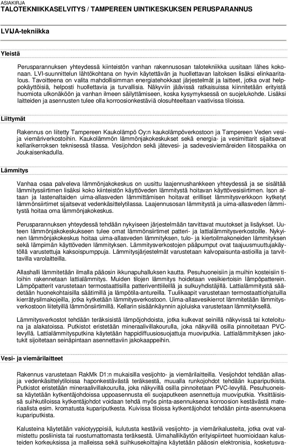 Tavoitteena on valita mahdollisimman energiatehokkaat järjestelmät ja laitteet, jotka ovat helppokäyttöisiä, helposti huollettavia ja turvallisia.
