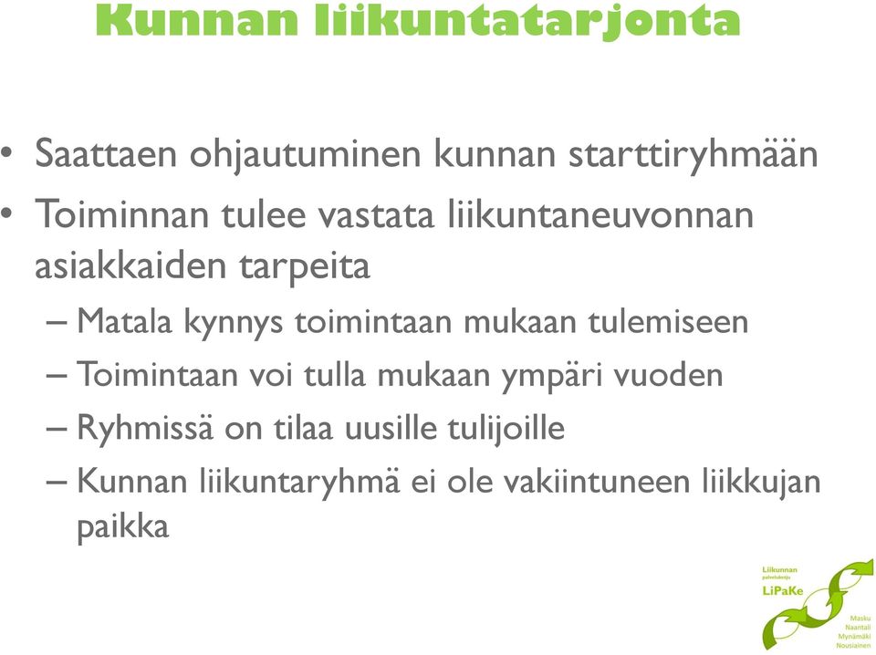 mukaan tulemiseen Toimintaan voi tulla mukaan ympäri vuoden Ryhmissä on tilaa