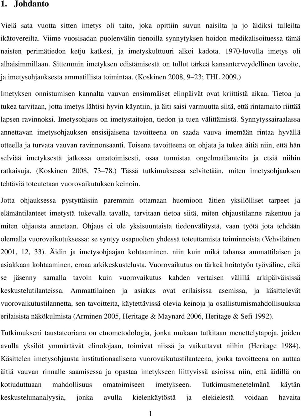 Sittemmin imetyksen edistämisestä on tullut tärkeä kansanterveydellinen tavoite, ja imetysohjauksesta ammatillista toimintaa. (Koskinen 2008, 9 23; THL 2009.