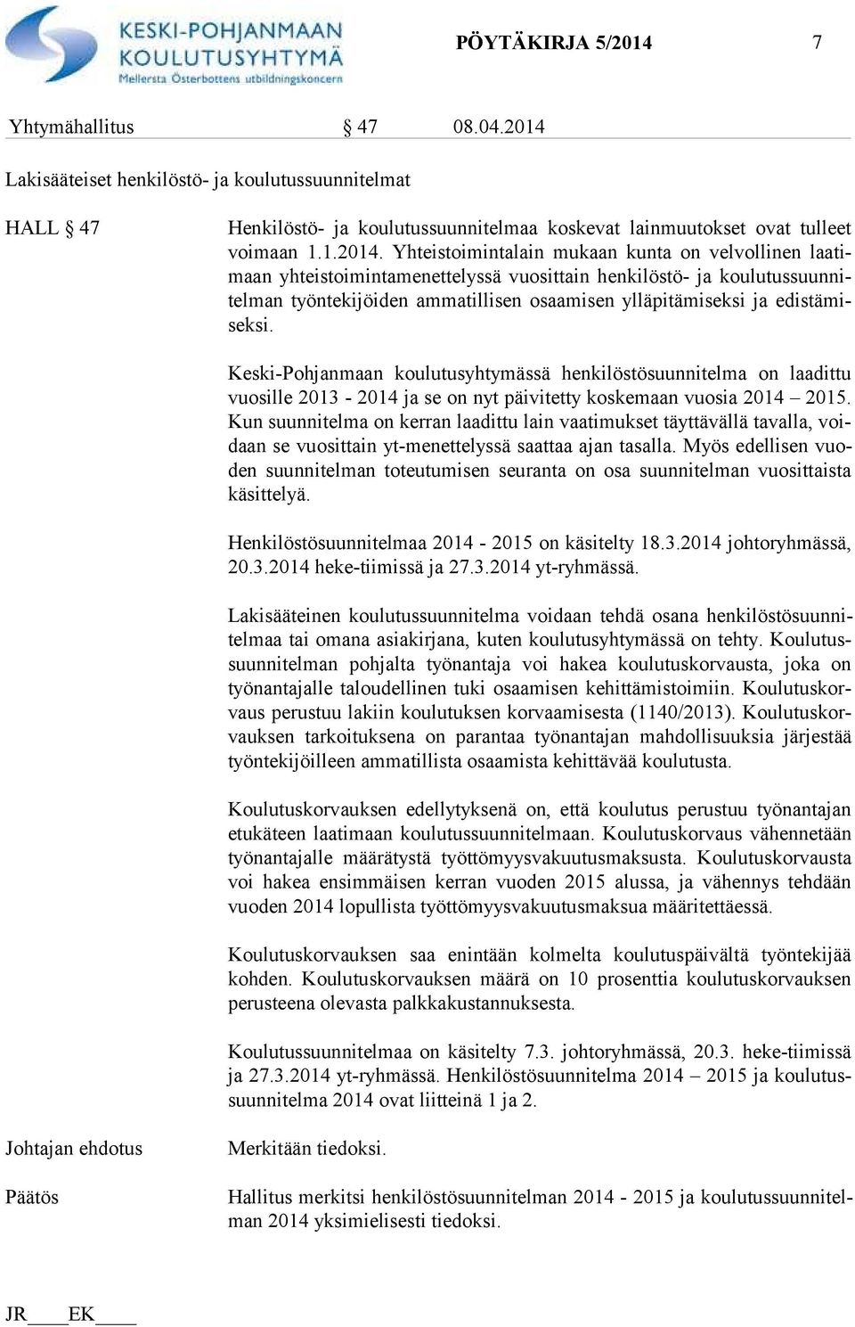 Lakisääteiset henkilöstö- ja koulutussuunnitelmat HALL 47 Henkilöstö- ja koulutussuunnitelmaa koskevat lainmuutokset ovat tulleet voi maan 1.1.2014.