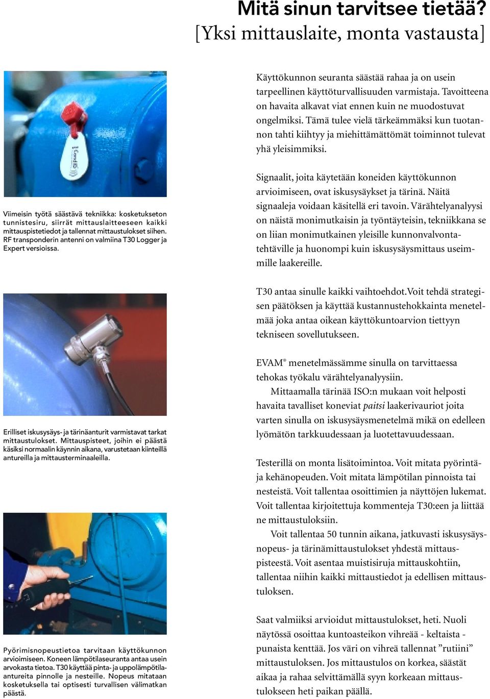 Viimeisin työtä säästävä tekniikka: kosketukseton tunnistesiru, siirrät mittauslaitteeseen kaikki mittauspistetiedot ja tallennat mittaustulokset siihen.
