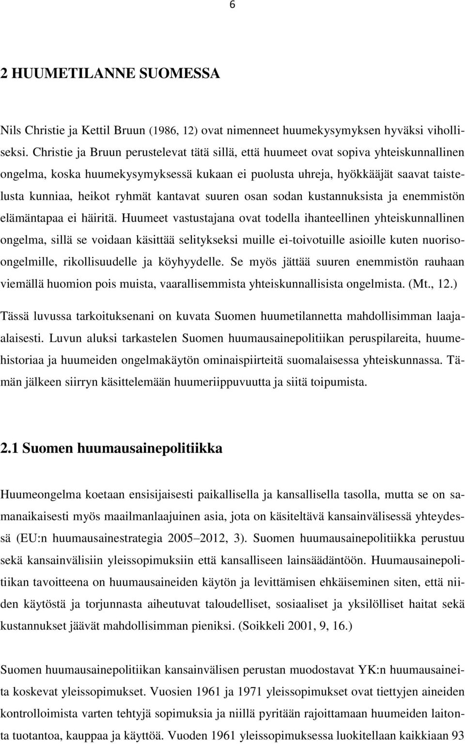 kantavat suuren osan sodan kustannuksista ja enemmistön elämäntapaa ei häiritä.