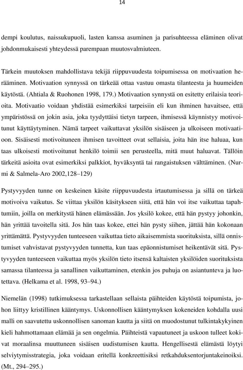 (Ahtiala & Ruohonen 1998, 179.) Motivaation synnystä on esitetty erilaisia teorioita.