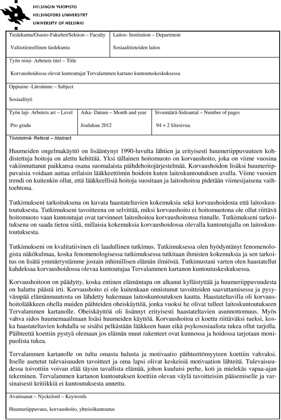 liitesivua Tiivistelmä- Referat Abstract Huumeiden ongelmakäyttö on lisääntynyt 1990-luvulta lähtien ja erityisesti huumeriippuvuuteen kohdistettuja hoitoja on alettu kehittää.