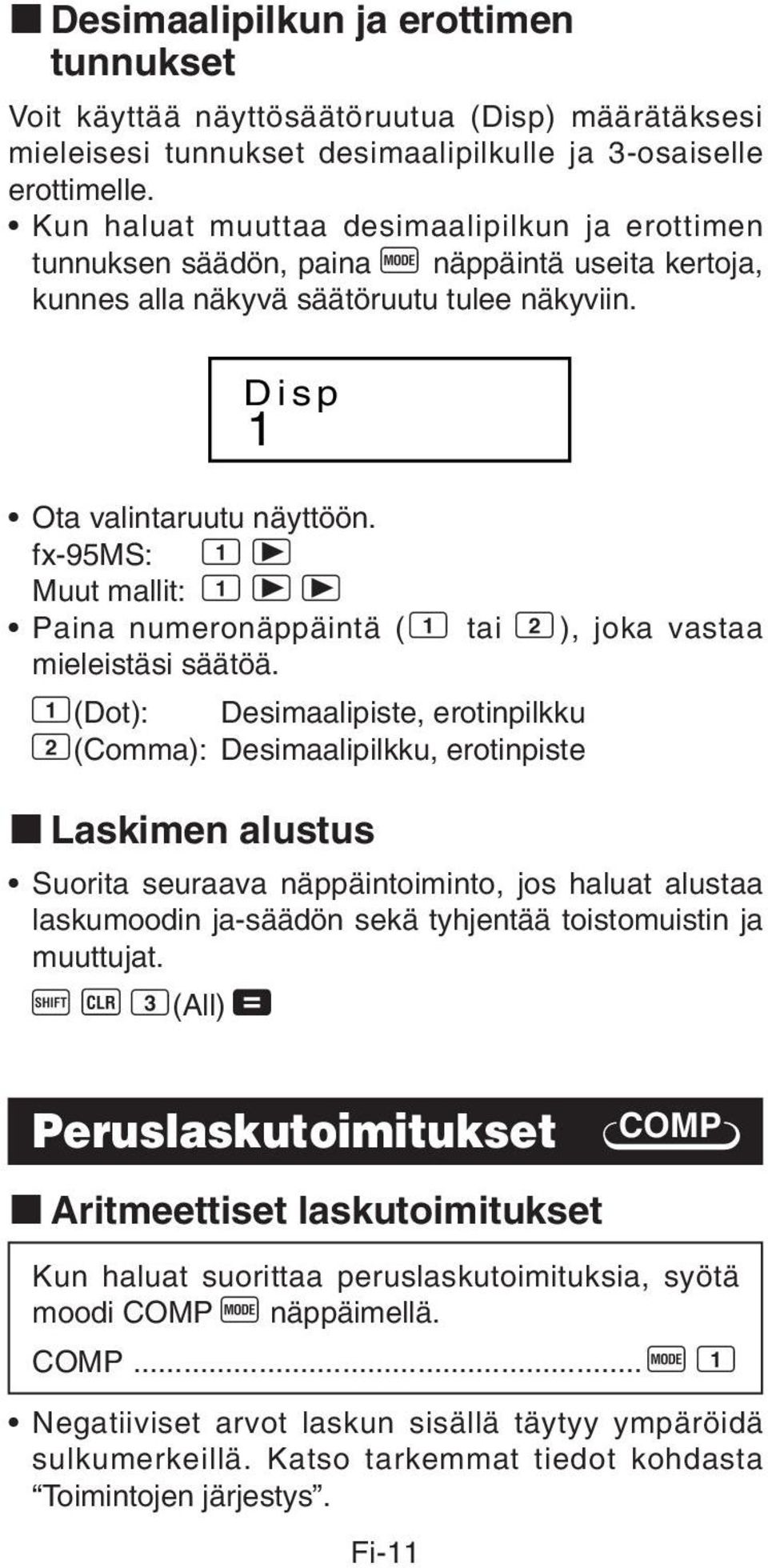 fx-95ms: 1 r Muut mallit: 1 r r Paina numeronäppäintä ( 1 tai 2), joka vastaa mieleistäsi säätöä.