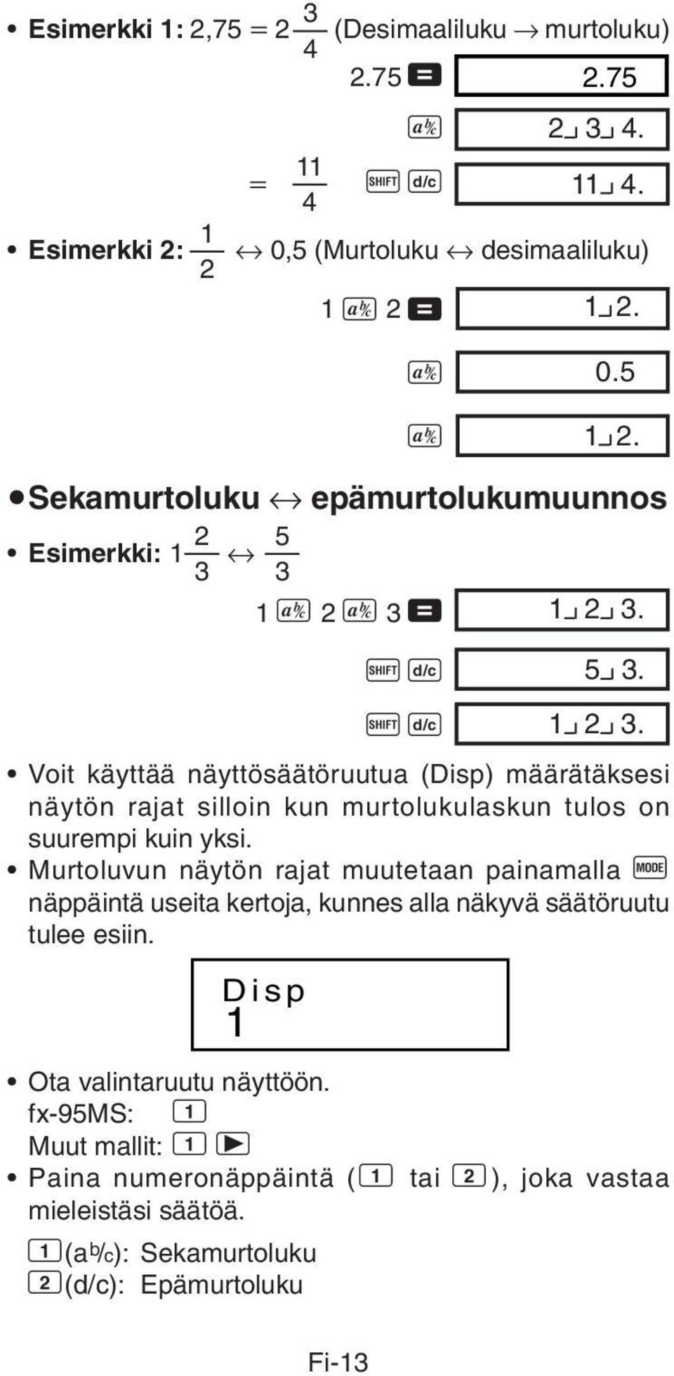 00 Voit käyttää näyttösäätöruutua (Disp) määrätäksesi näytön rajat silloin kun murtolukulaskun tulos on suurempi kuin yksi.