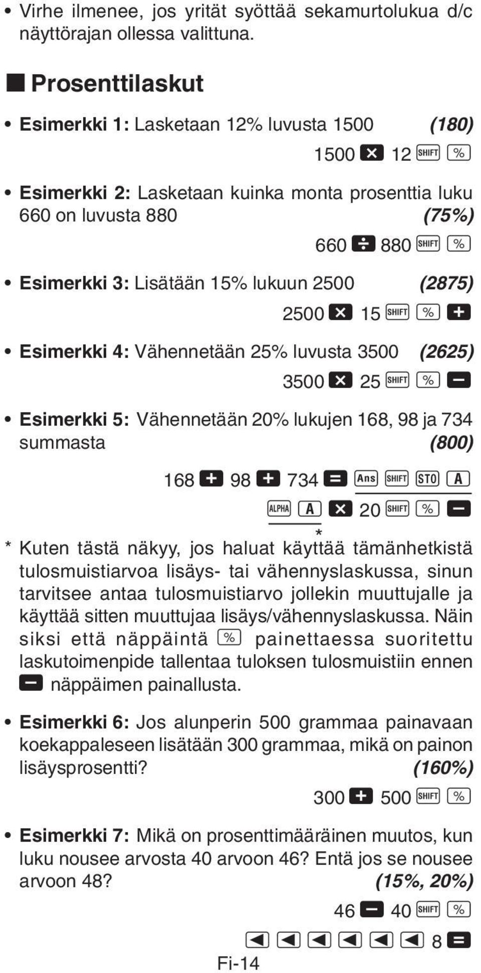 2500 (2875) 2500-15 A v + Esimerkki 4: Vähennetään 25% luvusta 3500 (2625) 3500-25 A v, Esimerkki 5: Vähennetään 20% lukujen 168, 98 ja 734 summasta (800) 168 + 98 + 734 = g A j 1 p 1-20 A v, * *