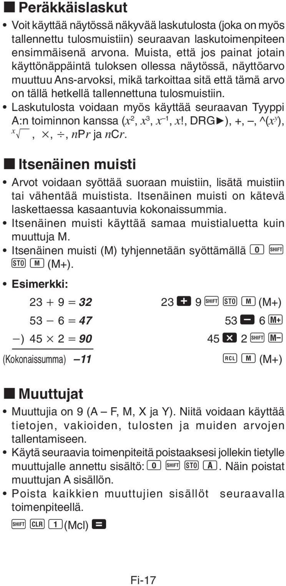 Laskutulosta voidaan myös käyttää seuraavan Tyyppi A:n toiminnon kanssa (x 2, x 3, x 1, x!, DRG'), +,, ^(x y ), x,,, npr ja ncr.