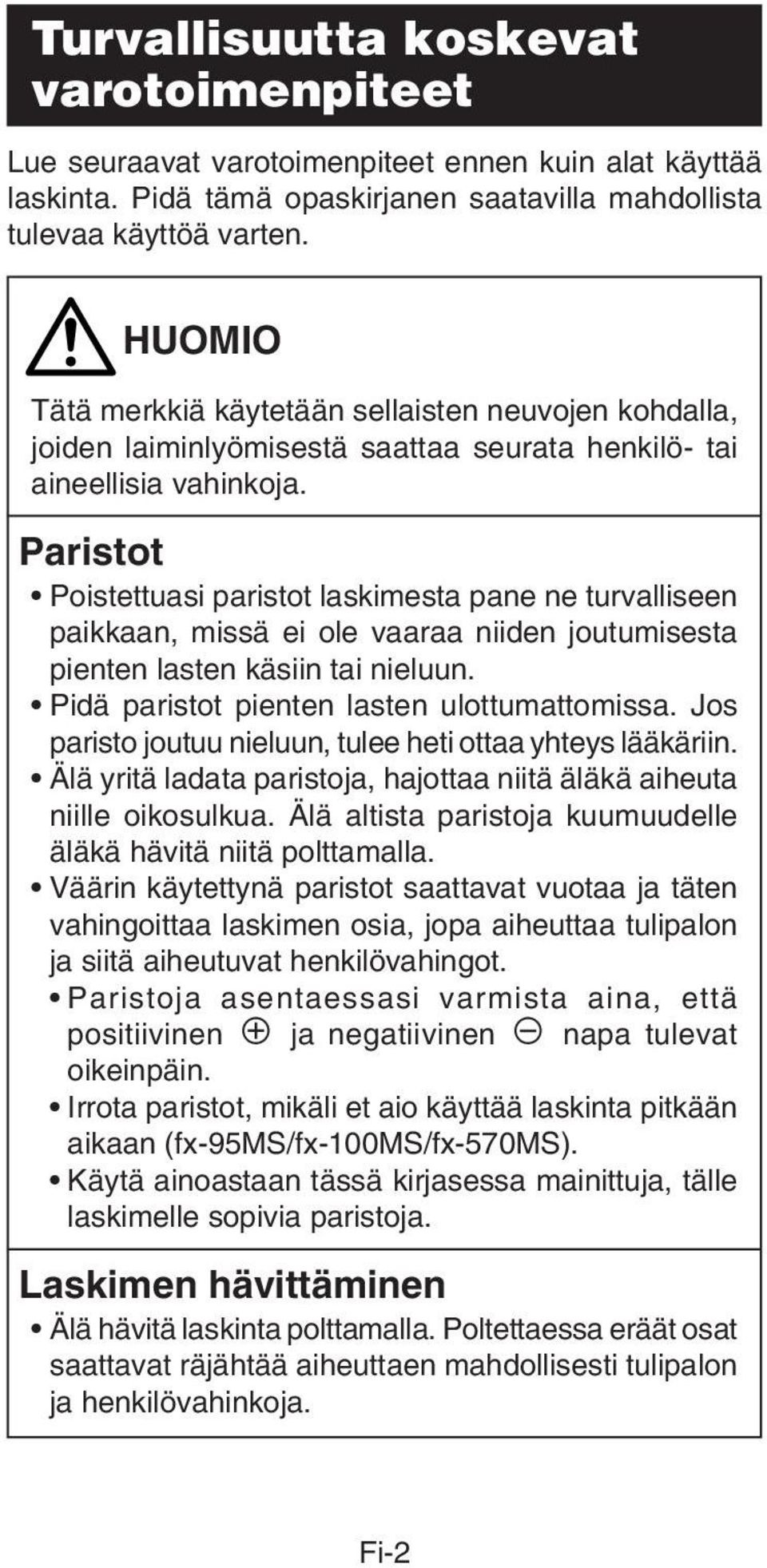 Paristot Poistettuasi paristot laskimesta pane ne turvalliseen paikkaan, missä ei ole vaaraa niiden joutumisesta pienten lasten käsiin tai nieluun. Pidä paristot pienten lasten ulottumattomissa.
