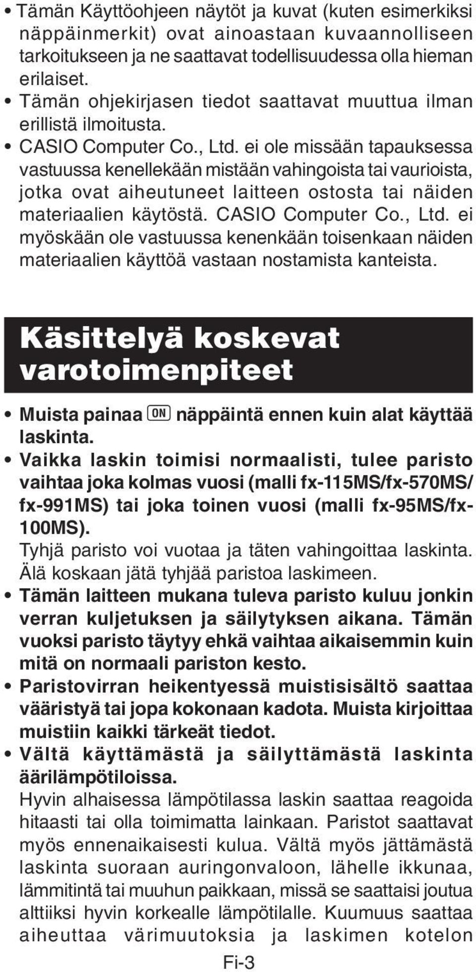 ei ole missään tapauksessa vastuussa kenellekään mistään vahingoista tai vaurioista, jotka ovat aiheutuneet laitteen ostosta tai näiden materiaalien käytöstä. CASIO Computer Co., Ltd.