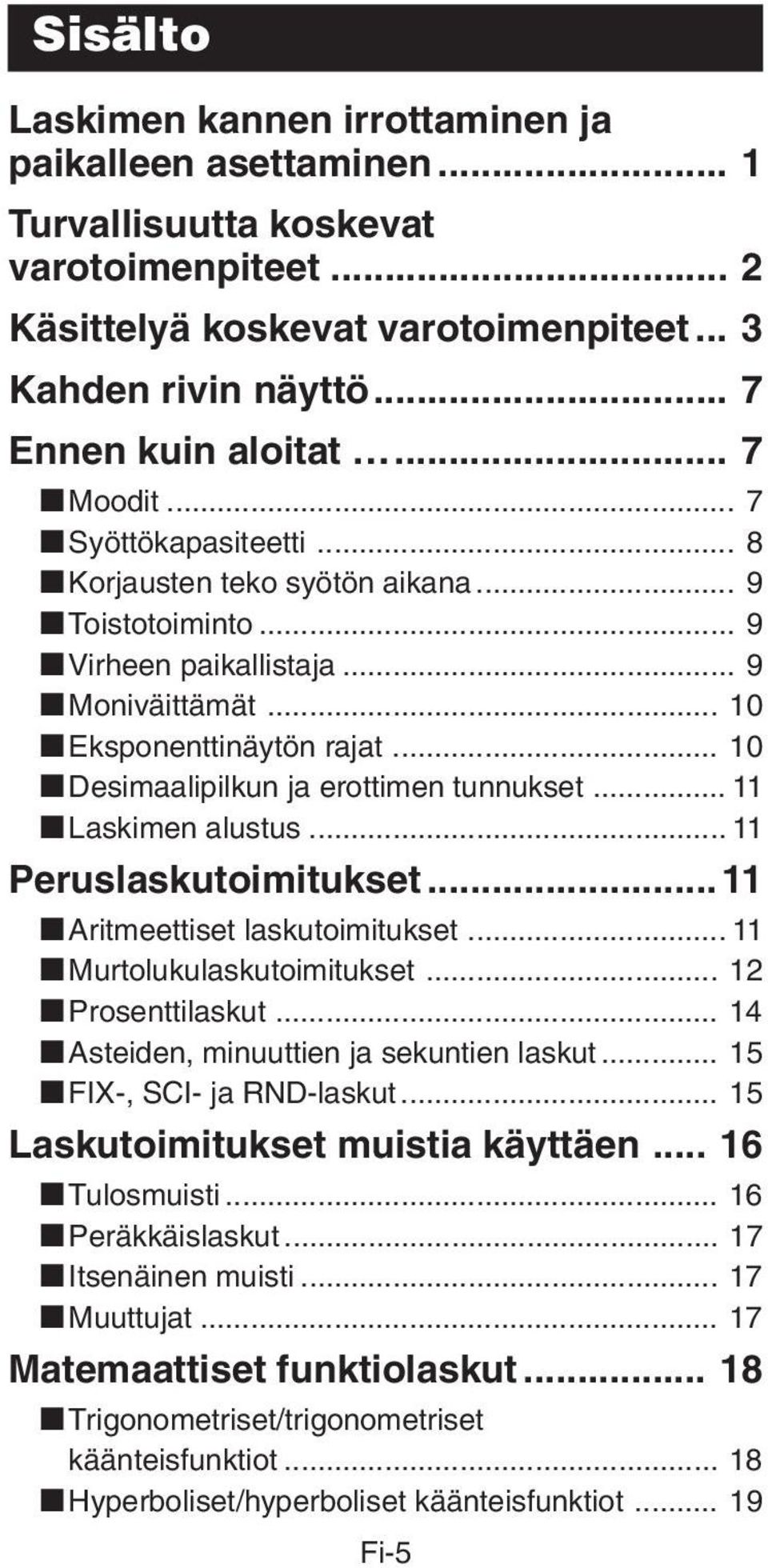 .. 10 kdesimaalipilkun ja erottimen tunnukset... 11 klaskimen alustus... 11 Peruslaskutoimitukset... 11 karitmeettiset laskutoimitukset... 11 kmurtolukulaskutoimitukset... 12 kprosenttilaskut.