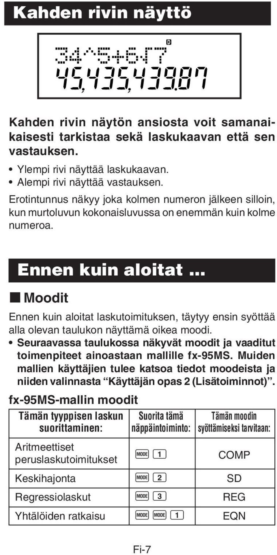 Ennen kuin aloitat k Moodit Ennen kuin aloitat laskutoimituksen, täytyy ensin syöttää alla olevan taulukon näyttämä oikea moodi.