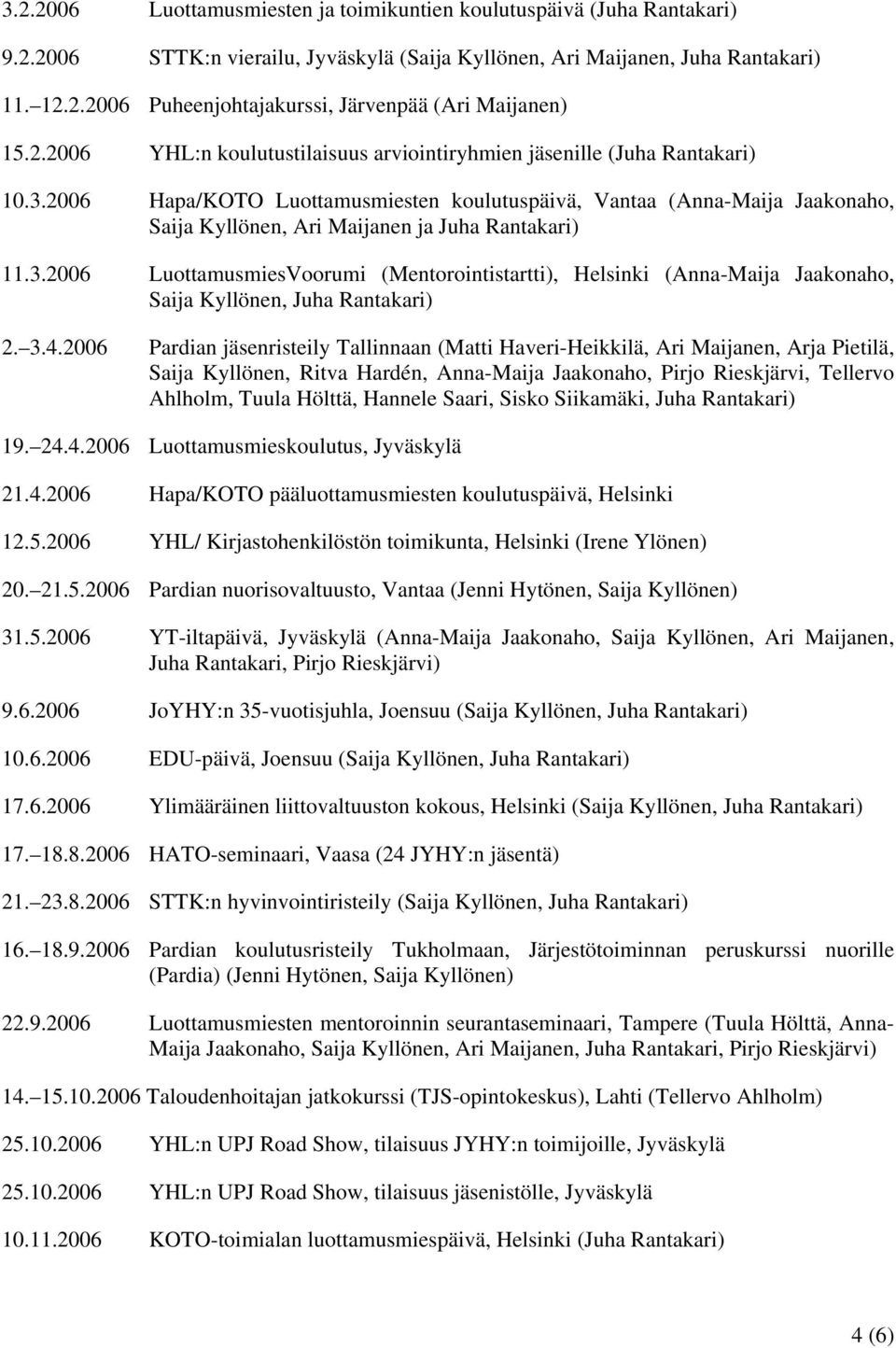 2006 Hapa/KOTO Luottamusmiesten koulutuspäivä, Vantaa (Anna-Maija Jaakonaho, Saija Kyllönen, Ari Maijanen ja Juha Rantakari) 11.3.