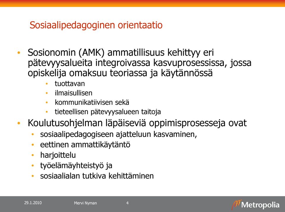 tieteellisen pätevyysalueen taitoja Koulutusohjelman läpäiseviä oppimisprosesseja ovat sosiaalipedagogiseen