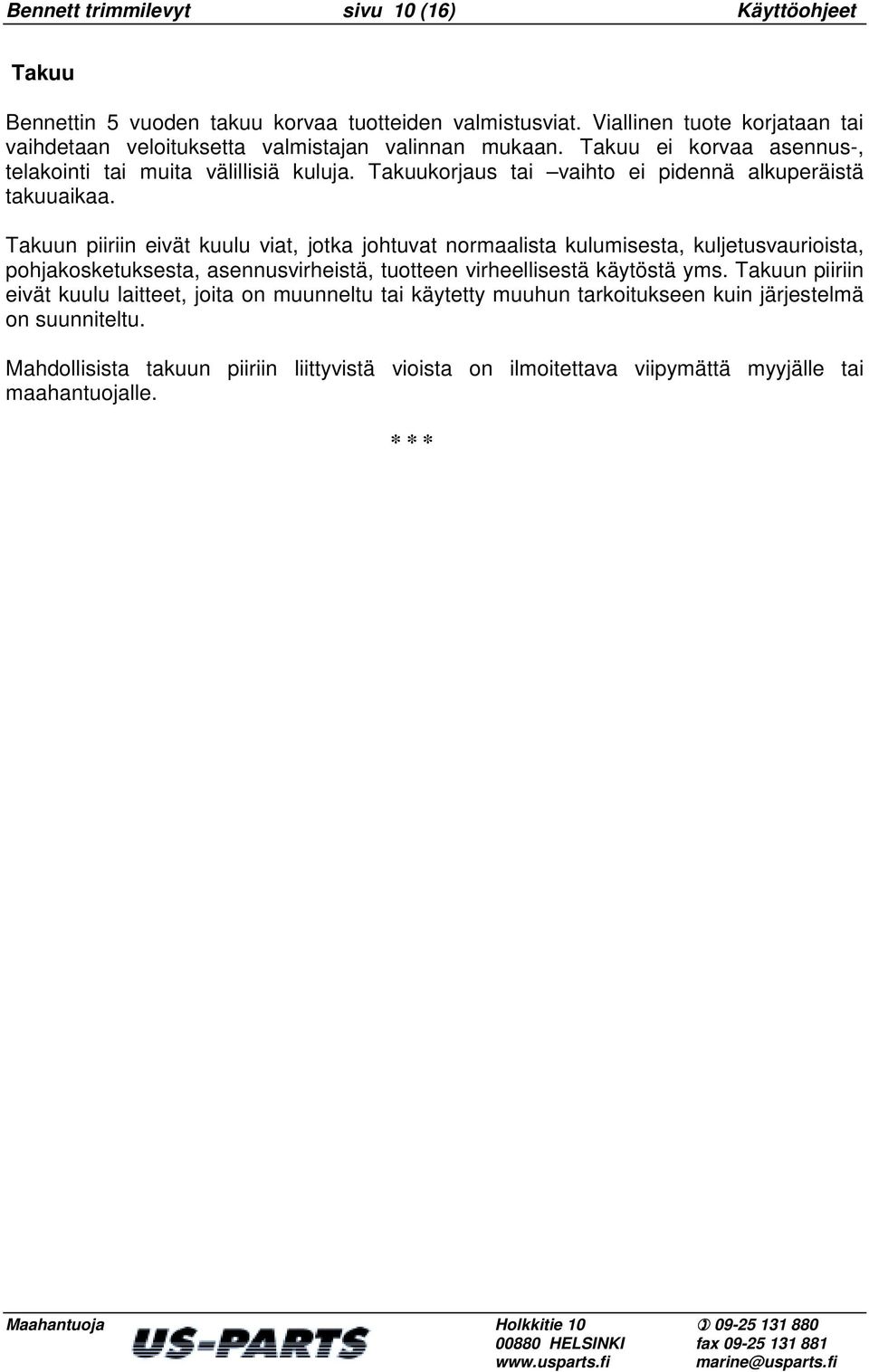 Takuukorjaus tai vaihto ei pidennä alkuperäistä takuuaikaa.
