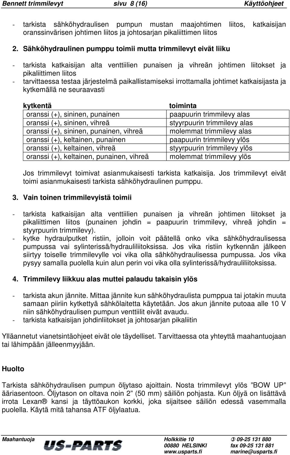 paikallistamiseksi irrottamalla johtimet katkaisijasta ja kytkemällä ne seuraavasti kytkentä oranssi (+), sininen, punainen oranssi (+), sininen, vihreä oranssi (+), sininen, punainen, vihreä oranssi