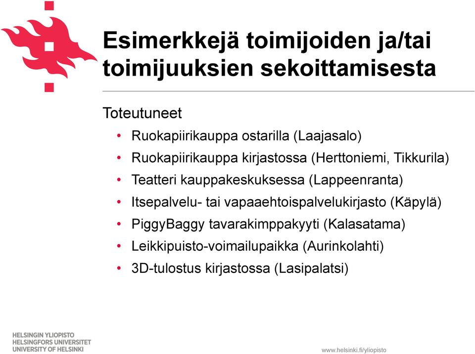 kauppakeskuksessa (Lappeenranta) Itsepalvelu- tai vapaaehtoispalvelukirjasto (Käpylä)