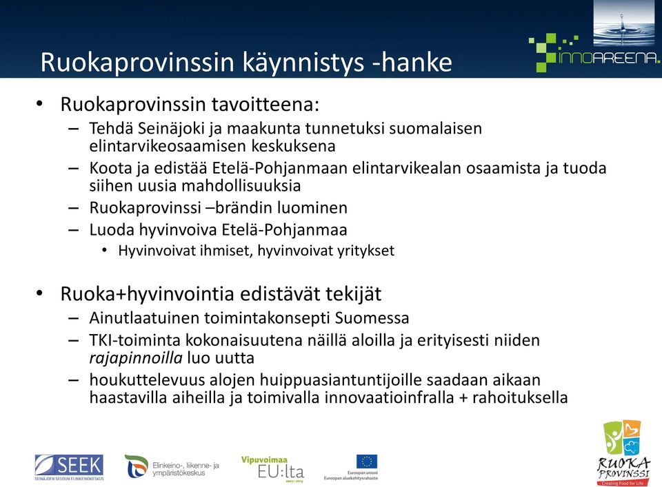 Hyvinvoivat ihmiset, hyvinvoivat yritykset Ruoka+hyvinvointia edistävät tekijät Ainutlaatuinen toimintakonsepti Suomessa TKI-toiminta kokonaisuutena näillä