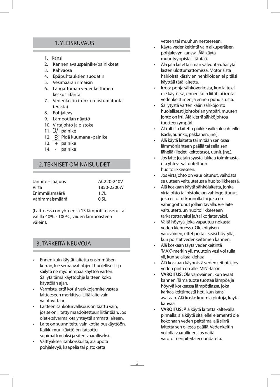 TEKNISET OMINAISUUDET Jännite - Taajuus AC220-240V Virta 1850-2200W Enimmäismäärä 1.