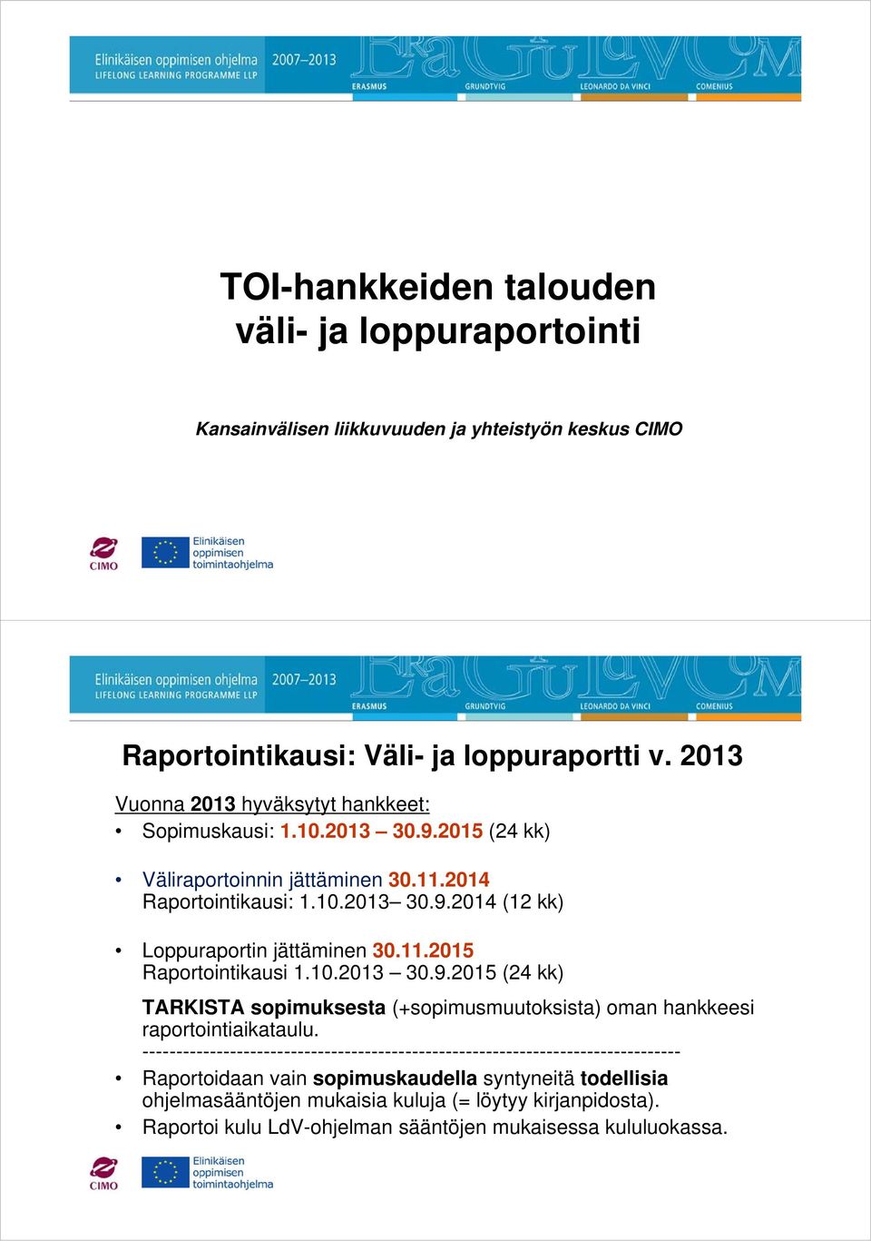 11.2015 Raportointikausi 1.10.2013 30.9.2015 (24 kk) TARKISTA sopimuksesta (+sopimusmuutoksista) oman hankkeesi raportointiaikataulu.