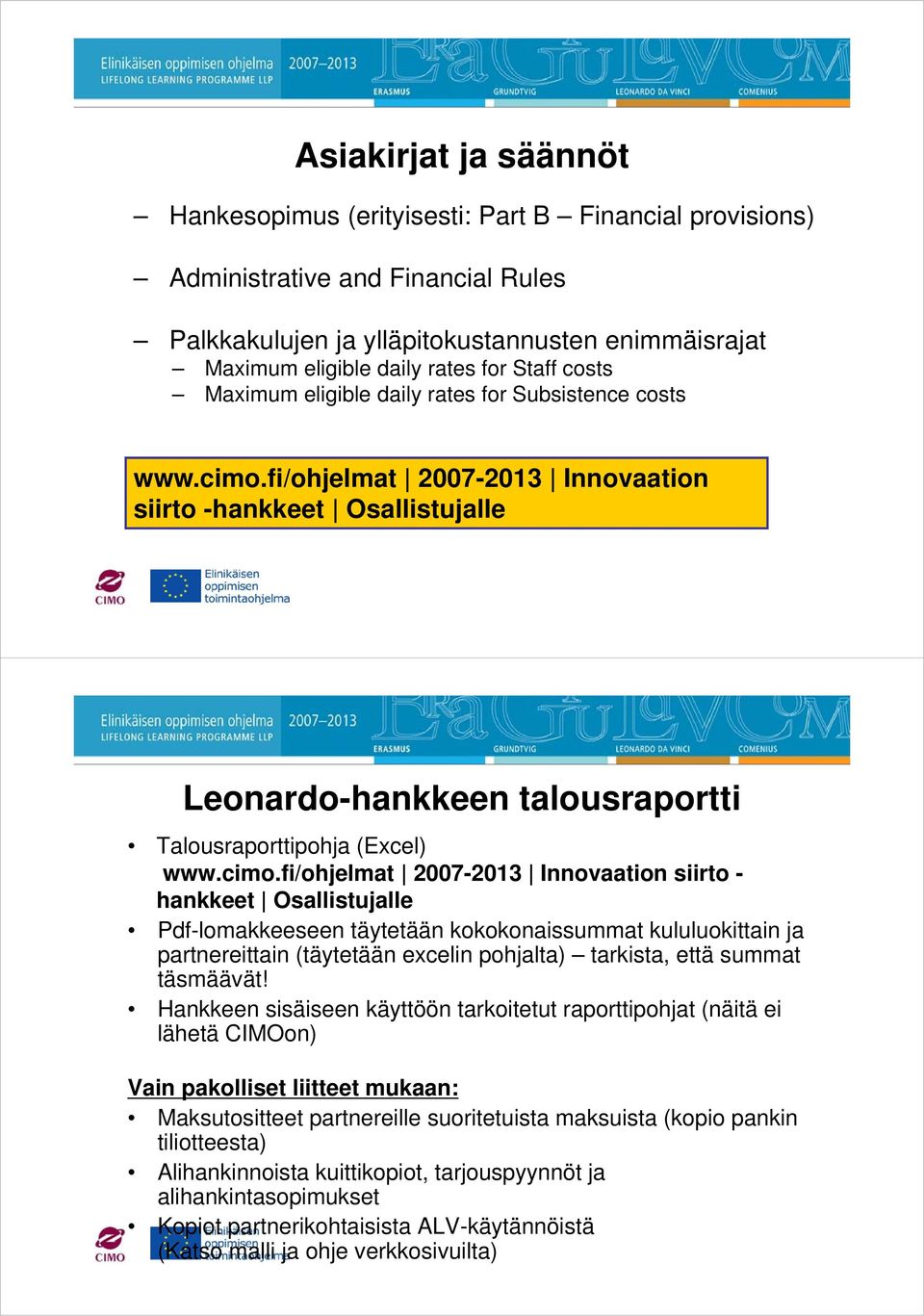fi/ohjelmat 2007-2013 Innovaation siirto -hankkeet Osallistujalle Leonardo-hankkeen talousraportti Talousraporttipohja (Excel) www.cimo.