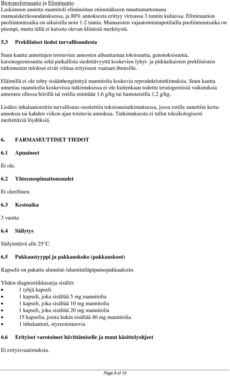 3 Prekliiniset tiedot turvallisuudesta Suun kautta annettujen toistuvien annosten aiheuttamaa toksisuutta, genotoksisuutta, karsinogeenisuutta sekä paikallista siedettävyyttä koskevien lyhyt- ja