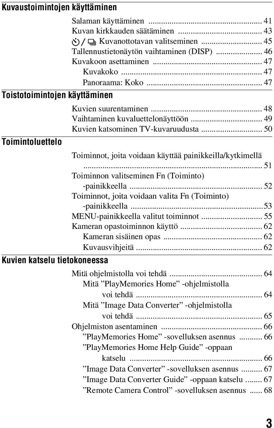 .. 50 Toimintoluettelo Toiminnot, joita voidaan käyttää painikkeilla/kytkimellä... 51 Toiminnon valitseminen Fn (Toiminto) -painikkeella.