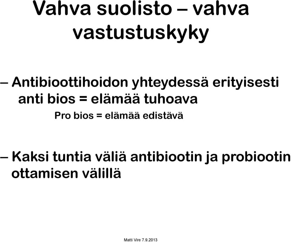 Pro bios = elämää edistävä Kaksi tuntia