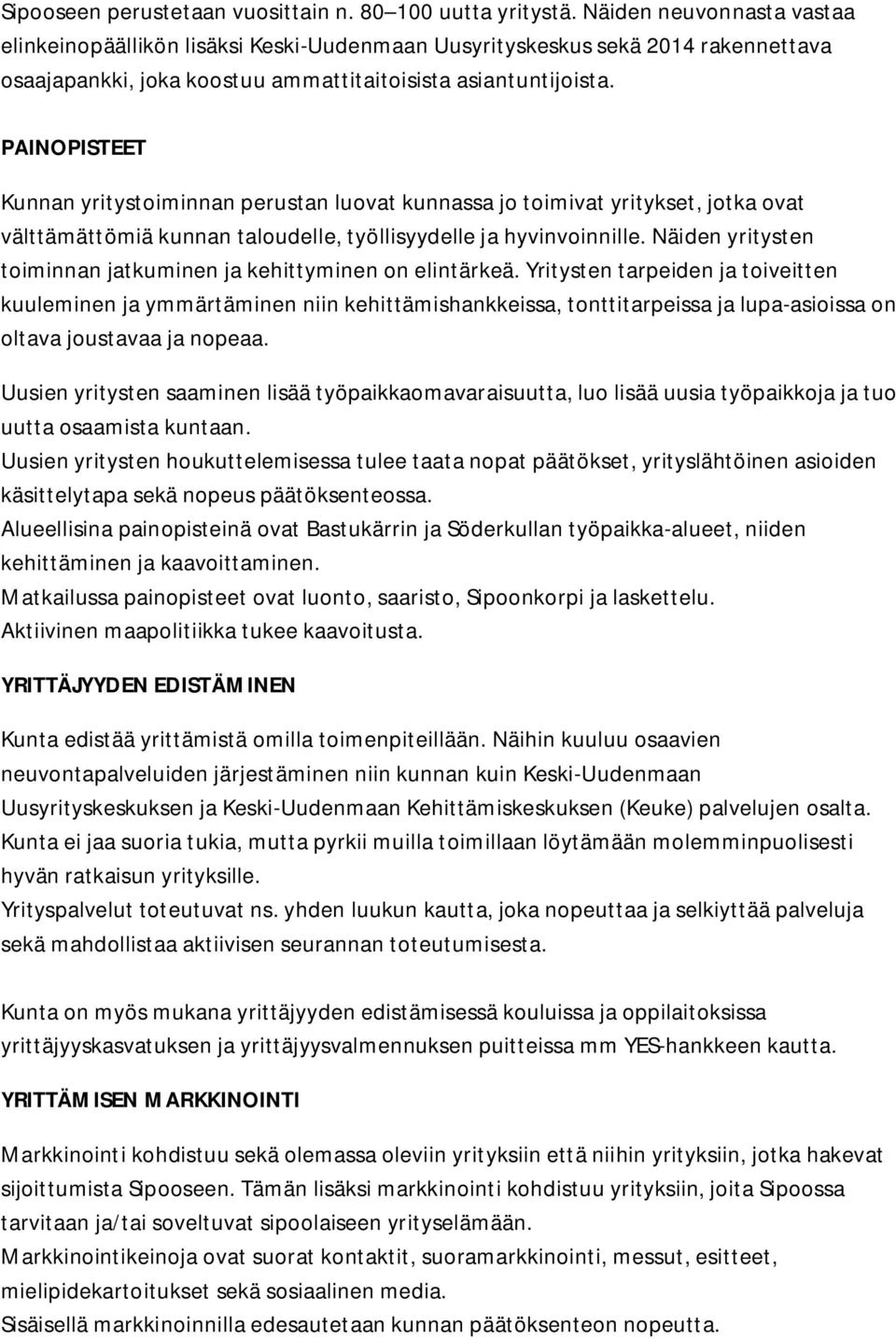 PAINOPISTEET Kunnan yritystoiminnan perustan luovat kunnassa jo toimivat yritykset, jotka ovat välttämättömiä kunnan taloudelle, työllisyydelle ja hyvinvoinnille.