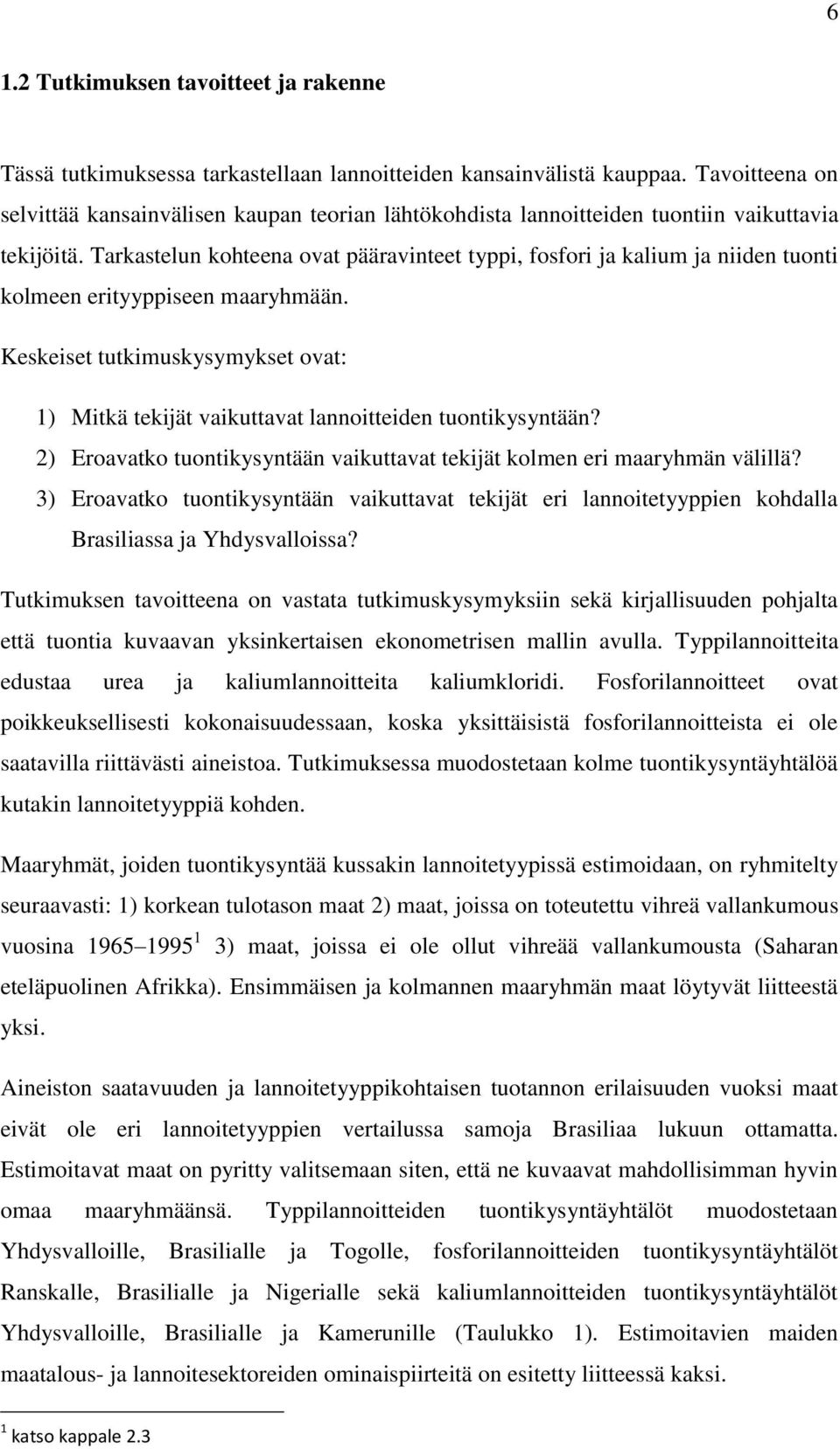 Tarkastelun kohteena ovat pääravinteet typpi, fosfori ja kalium ja niiden tuonti kolmeen erityyppiseen maaryhmään.