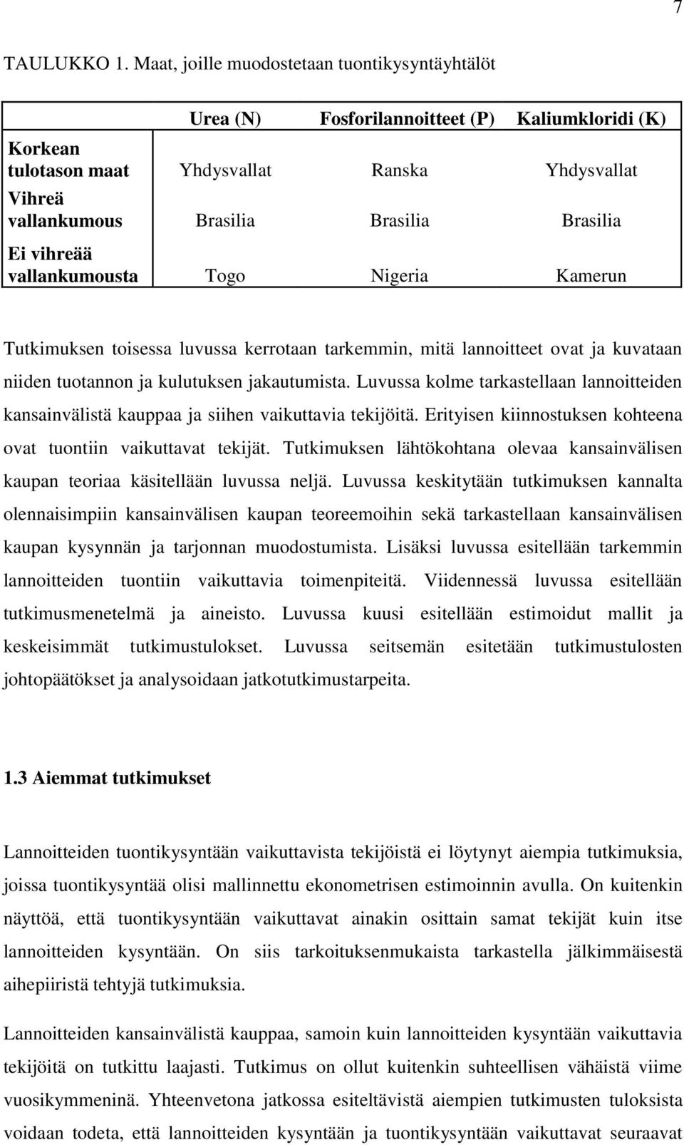 Ei vihreää vallankumousta Togo Nigeria Kamerun Tutkimuksen toisessa luvussa kerrotaan tarkemmin, mitä lannoitteet ovat ja kuvataan niiden tuotannon ja kulutuksen jakautumista.