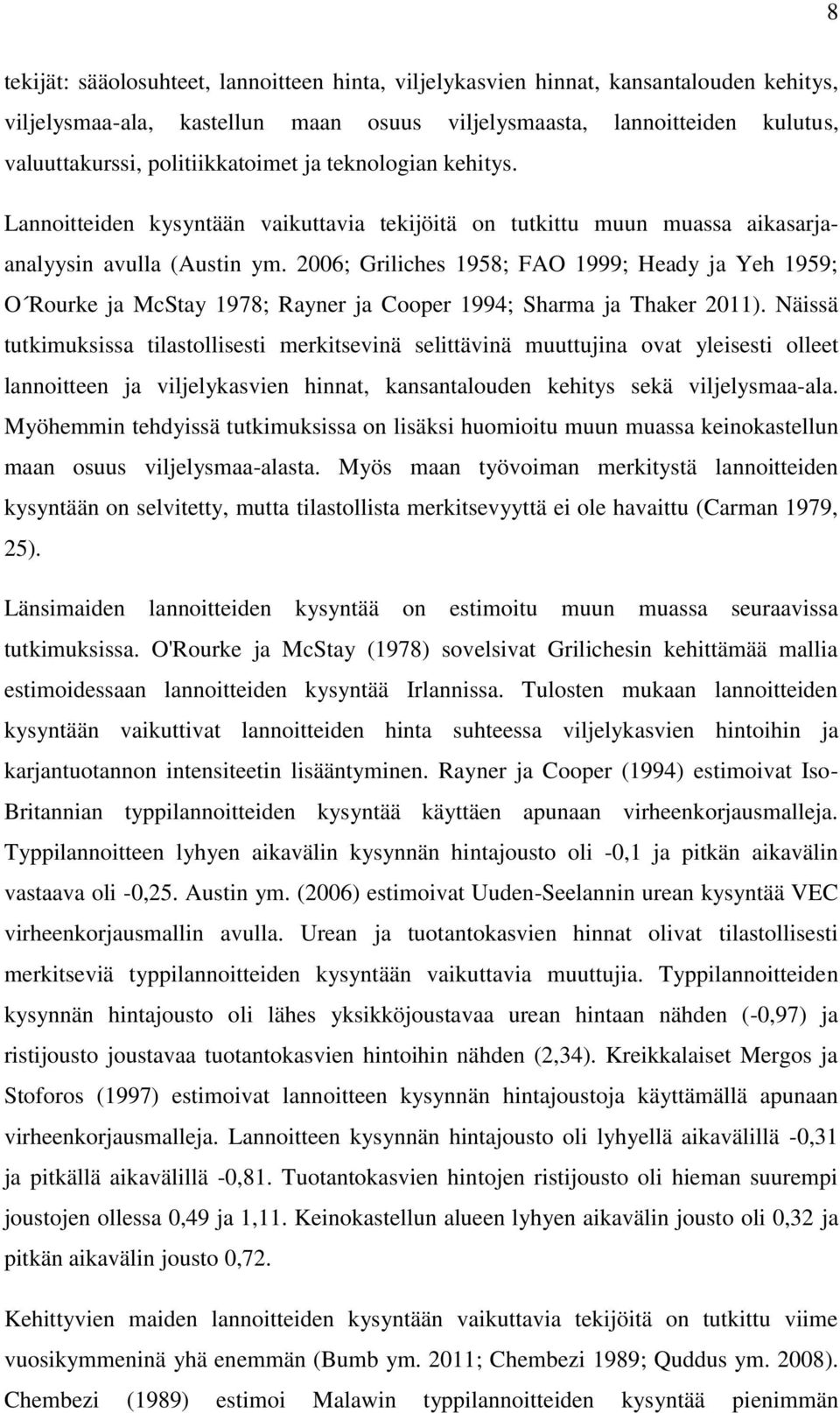 2006; Griliches 1958; FAO 1999; Heady ja Yeh 1959; O Rourke ja McStay 1978; Rayner ja Cooper 1994; Sharma ja Thaker 2011).