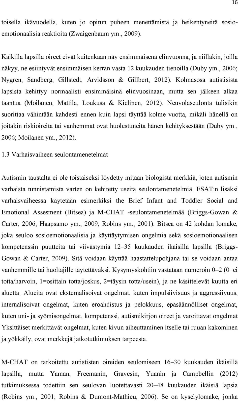, 2006; Nygren, Sandberg, Gillstedt, Arvidsson & Gillbert, 2012).