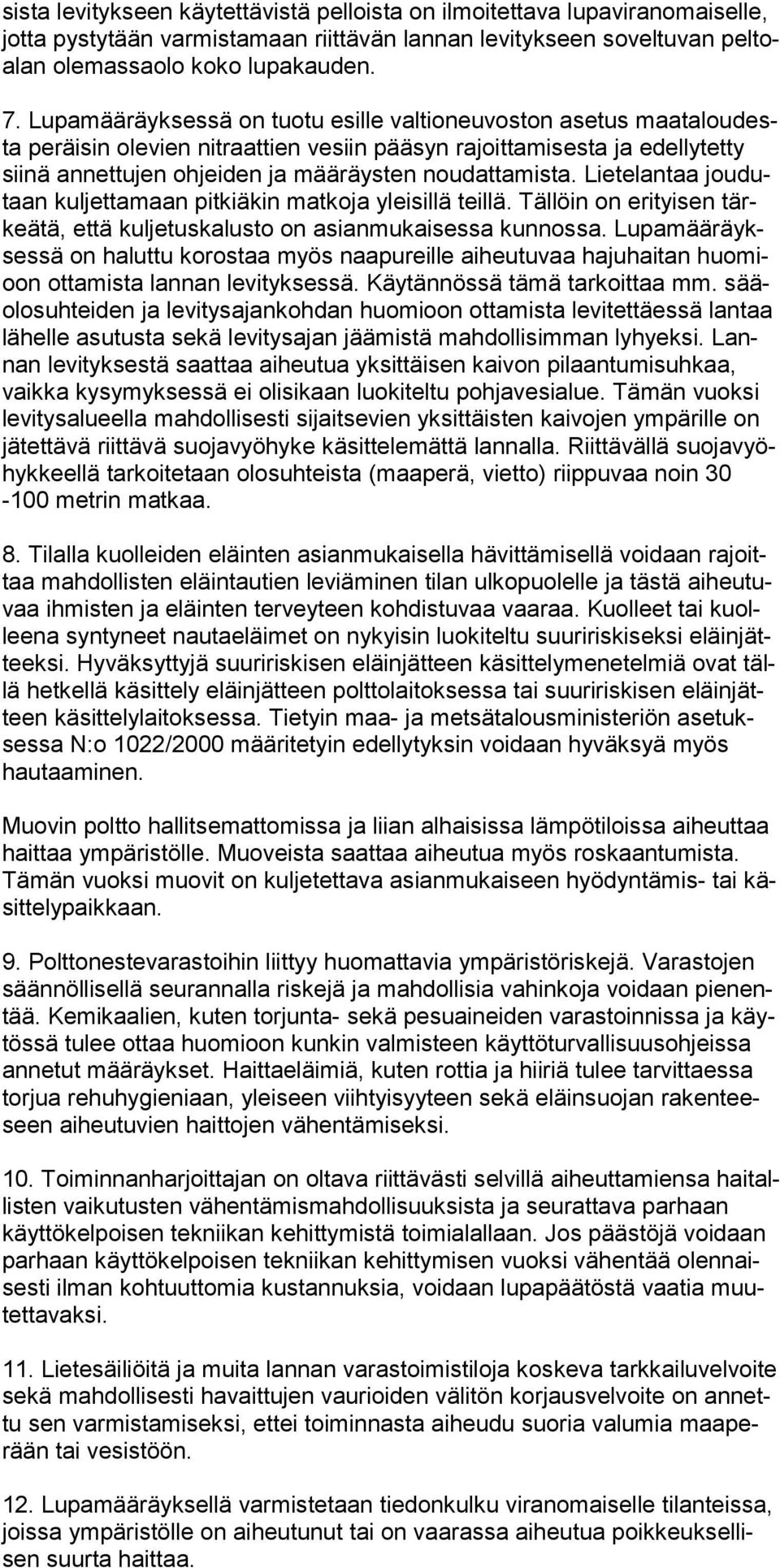 Lietelantaa joudutaan kuljettamaan pitkiäkin matkoja yleisillä teillä. Tällöin on erityisen tärkeätä, että kuljetuskalusto on asianmukaisessa kunnossa.
