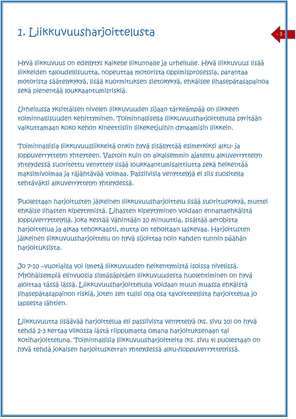 loukkaantumisriskiä. Urheilussa yksittäisen nivelen liikkuvuuden sijaan tärkeämpää on liikkeen toiminnallisuuden kehittyminen.