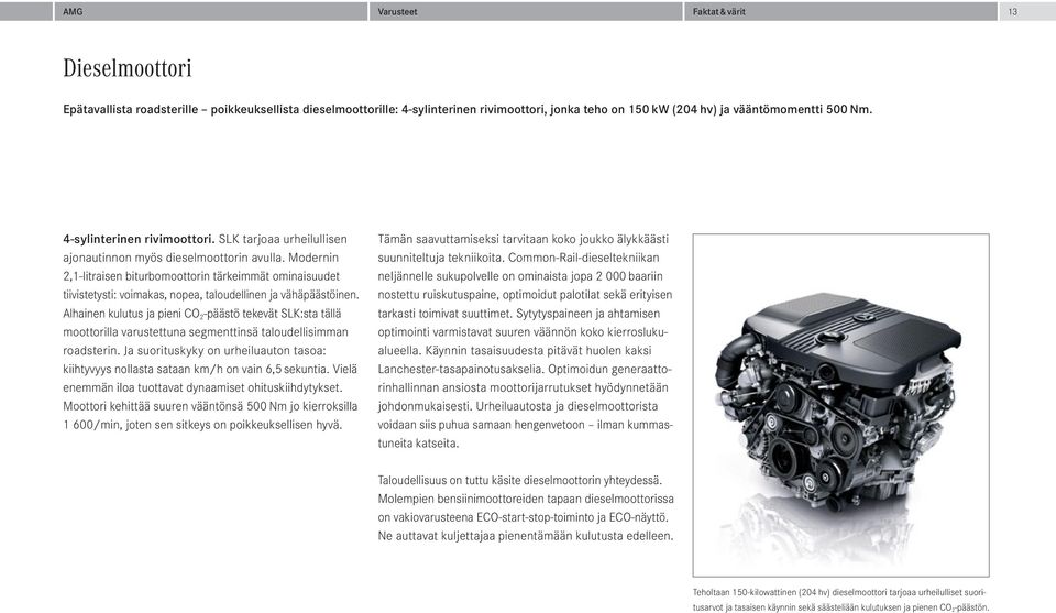 Modernin 2,1-litraisen biturbomoottorin tärkeimmät ominaisuudet tiivistetysti: voimakas, nopea, taloudellinen ja vähäpäästöinen.