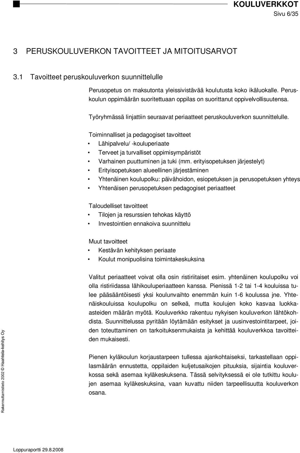 Toiminnalliset ja pedagogiset tavoitteet Lähipalvelu/ -kouluperiaate Terveet ja turvalliset oppimisympäristöt Varhainen puuttuminen ja tuki (mm.