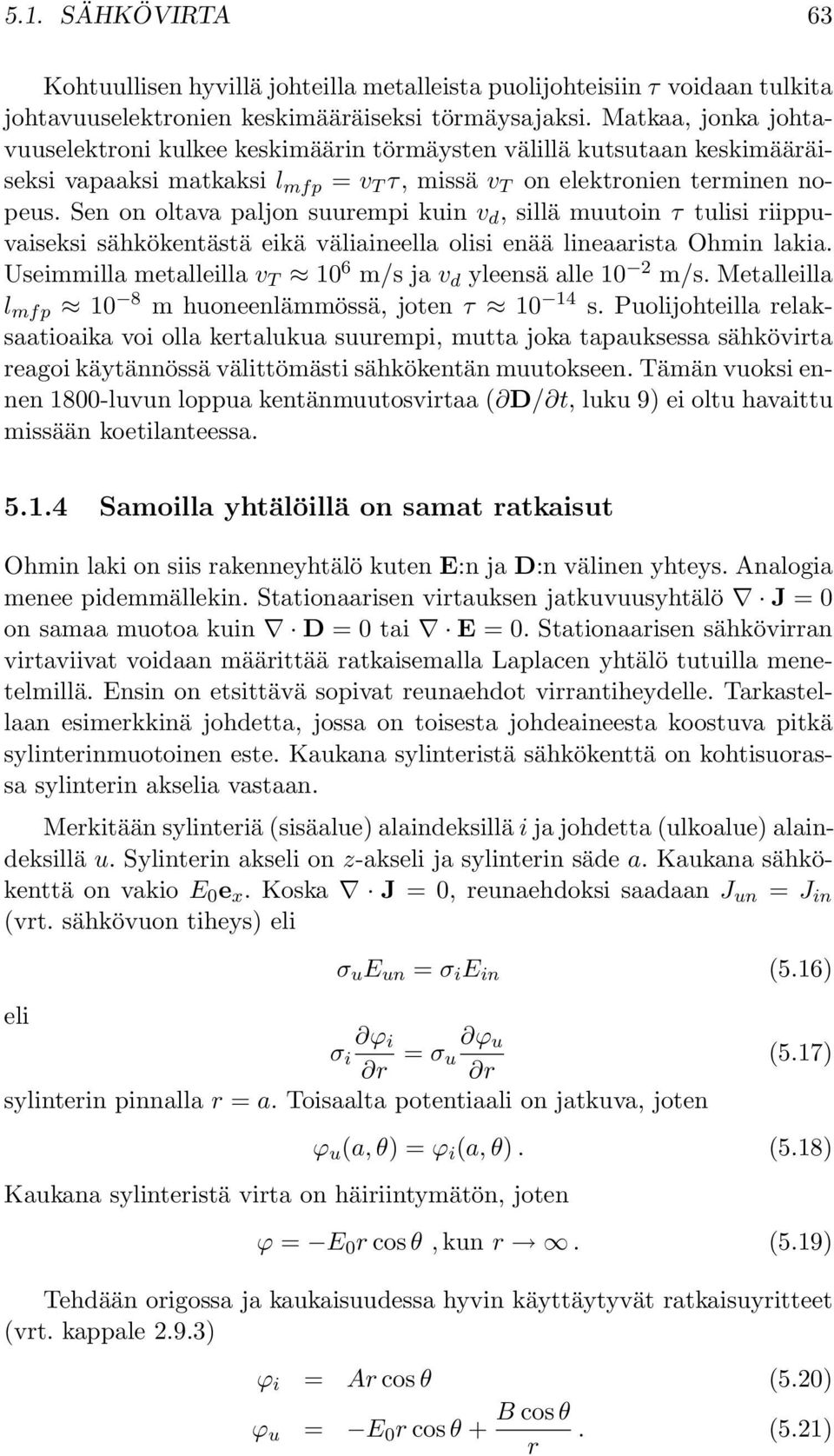 en on oltava paljon suurempi kuin v d, sillä muutoin τ tulisi riippuvaiseksi sähkökentästä eikä väliaineella olisi enää lineaarista Ohmin lakia.