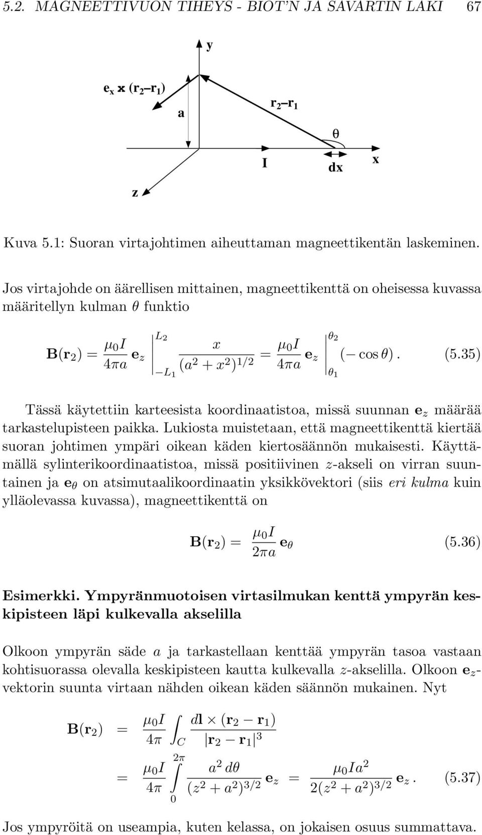 35) L 1 θ 1 Tässä käytettiin karteesista koordinaatistoa, missä suunnan e z määrää tarkastelupisteen paikka.