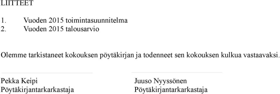 pöytäkirjan ja todenneet sen kokouksen kulkua vastaavaksi.