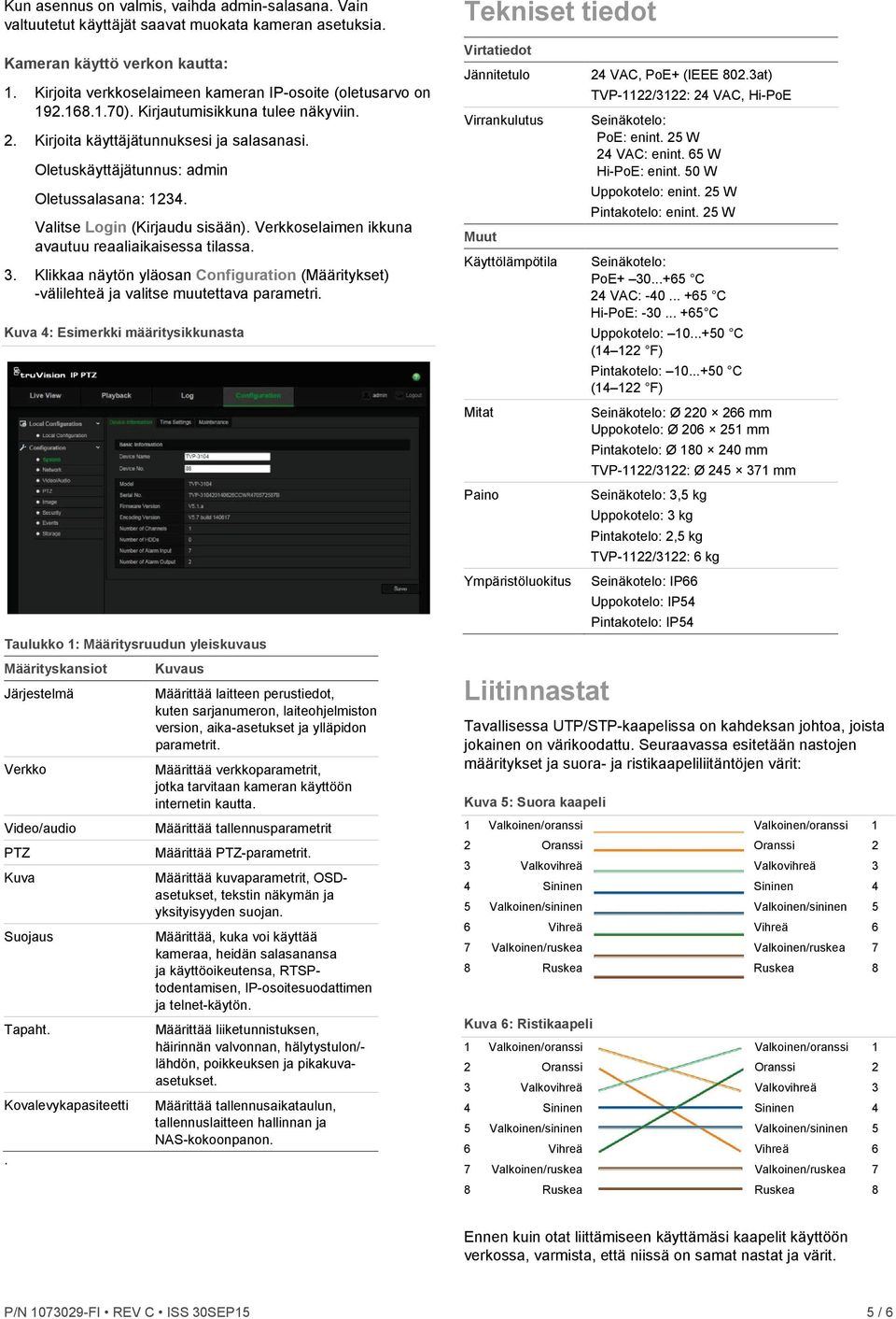 Oletuskäyttäjätunnus: admin Oletussalasana: 1234. Valitse Login (Kirjaudu sisään). Verkkoselaimen ikkuna avautuu reaaliaikaisessa tilassa. 3.