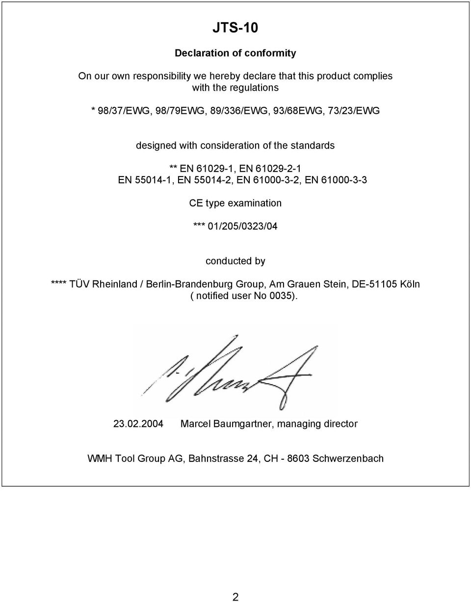 61000-3-2, EN 61000-3-3 CE type examination *** 01/205/0323/04 conducted by **** TÜV Rheinland / Berlin-Brandenburg Group, Am Grauen Stein,