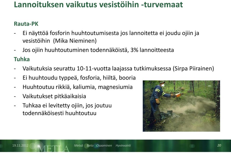 seurattu 10-11-vuotta laajassa tutkimuksessa (Sirpa Piirainen) - Ei huuhtoudu typpeä, fosforia, hiiltä, booria -