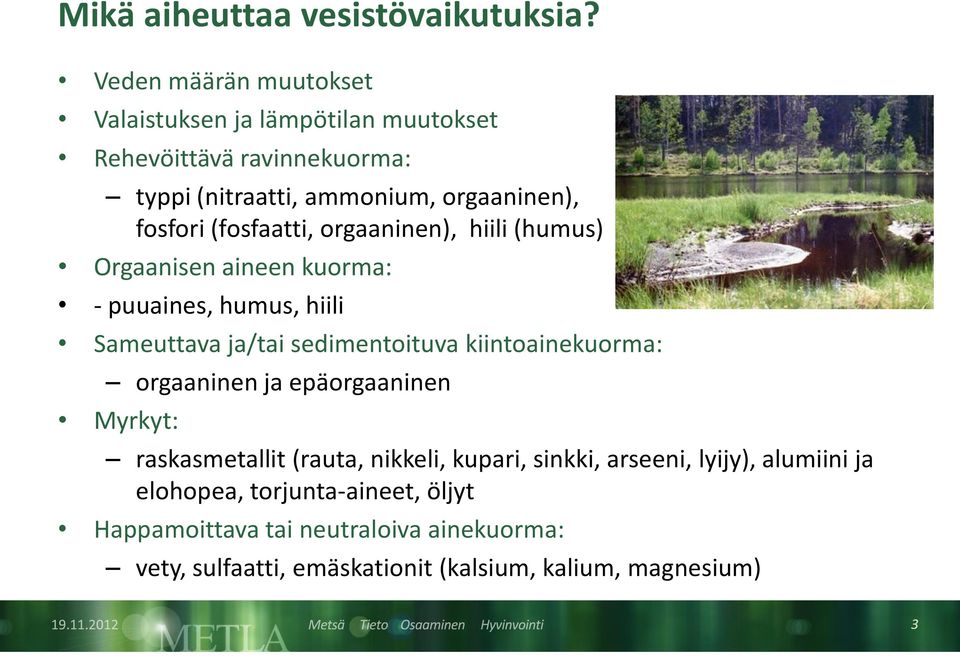 (fosfaatti, orgaaninen), hiili (humus) Orgaanisen aineen kuorma: - puuaines, humus, hiili Sameuttava ja/tai sedimentoituva