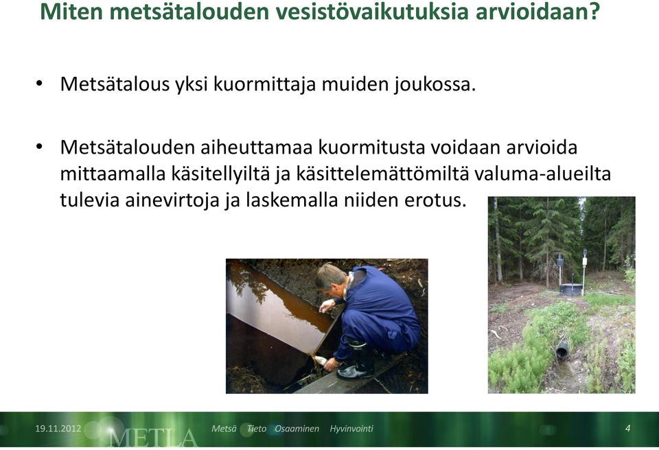Metsätalouden aiheuttamaa kuormitusta voidaan arvioida mittaamalla